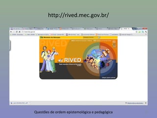 http://rived.mec.gov.br/




Questões de ordem epistemológica e pedagógica   37
 