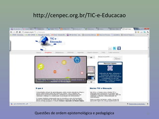 http://cenpec.org.br/TIC-e-Educacao




Questões de ordem epistemológica e pedagógica   42
 