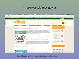 http://tvescola.mec.gov.br




Questões de ordem epistemológica e pedagógica   35
 