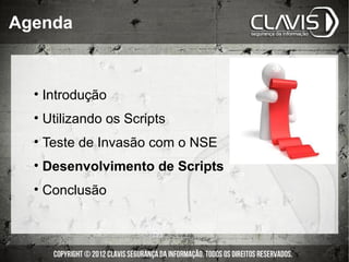 Agenda



  • Introdução
  • Utilizando os Scripts
  • Teste de Invasão com o NSE
  • Desenvolvimento de Scripts
  • Conclusão
 