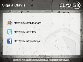 Siga a Clavis



      http://clav.is/slideshare


      http://clav.is/twitter


      http://clav.is/facebook
 