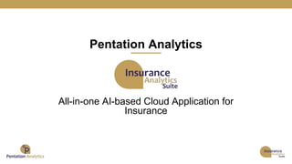 All-in-one AI-based Cloud Application for
Insurance
Pentation Analytics
 