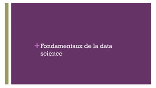 +Fondamentaux de la data
science
 
