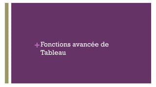 +Fonctions avancée de
Tableau
 
