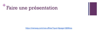 +
Faire une présentation
https://menway.com/nos-offres/?quoi=&page=0&filtres
 