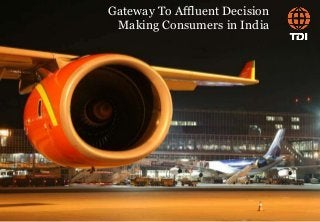 Gateway To Affluent Decision
Making Consumers in India

New Delhi, India
www. tdiindia.com · info@tdiindia.com

 