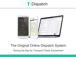 The Original Online Dispatch System
“Saving the Day for Transport Fleets Everywhere“
 