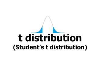 t distribution
(Student’s t distribution)
 