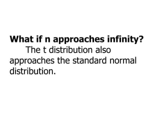 What if n approaches infinity?
The t distribution also
approaches the standard normal
distribution.
 
