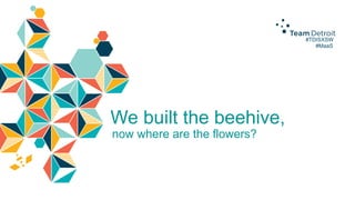 #TDISXSW
now where are the flowers?
We built the beehive,
#MaaS
 