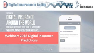 1
Webinar: 2018 Digital Insurance
Predictions
 