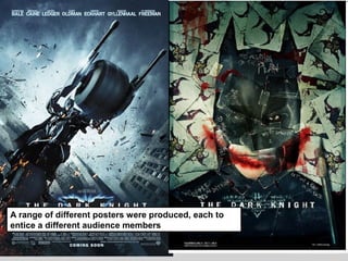 A range of different posters were produced, each to 
entice a different audience members 
 