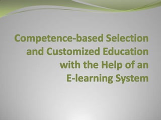 Competence-basedSelection and Customized Education withtheHelp of anE-learning System 
