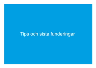 Tips och sista funderingar
 
