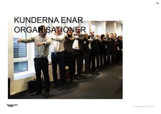 © Transformator Design 2016
136
KUNDERNA ENAR
ORGANISATIONER
 