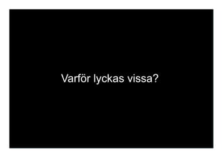 Varför lyckas vissa?
 