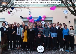 © Transformator Design 2016
GROUP PICTURE
5
EN AV VÄRLDENS LEDANDE SERVICEDESIGN-BYRÅER
 