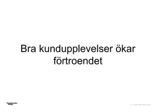 © Transformator Design 2016
Bra kundupplevelser ökar
förtroendet
 