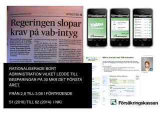 © Transformator Design 2016
RATIONALISERADE BORT
ADMINISTRATION VILKET LEDDE TILL
BESPARINGAR PÅ 30 MKR DET FÖRSTA
ÅRET.
FRÅN 2,8 TILL 3,08 I FÖRTROENDE
51 (2010) TILL 62 (2014) I NKI
 