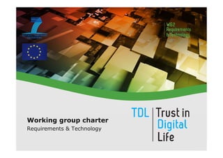 Working group charter
Requirements & Technology
 