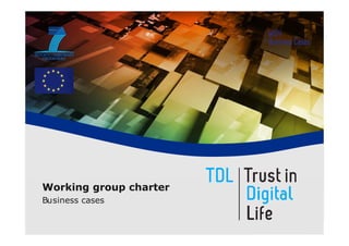 Working group charter
Business cases
 