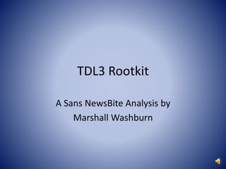 TDL3 Rootkit
A Sans NewsBite Analysis by
Marshall Washburn
 