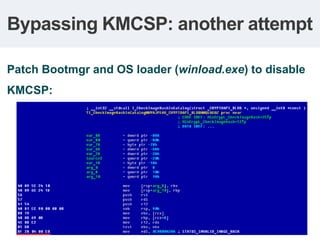 Bypassing KMCSP: Result

Bootmgr fails to verify OS loader’s integrity
 