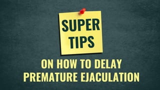 ON HOW TO DELAY
PREMATURE EJACULATION
 