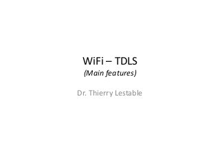 WiFi – TDLS
(Main features)
Dr. Thierry Lestable

 