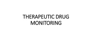 THERAPEUTIC DRUG
MONITORING
 