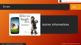 Copyright © 2016, Mostefai Mohammed Amine
Technologies et Développement Mobiles (1)
Cours 1 : Introduction à l’Informatique Mobile
176Écrans
Autres informations
 