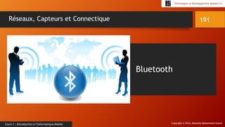 Copyright © 2016, Mostefai Mohammed Amine
Technologies et Développement Mobiles (1)
Cours 1 : Introduction à l’Informatique Mobile
191Réseaux, Capteurs et Connectique
Bluetooth
 