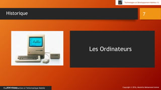 Copyright © 2016, Mostefai Mohammed Amine
Technologies et Développement Mobiles (1)
Cours 1 : Introduction à l’Informatique Mobile
7
• Historique
Historique
Les Ordinateurs
 