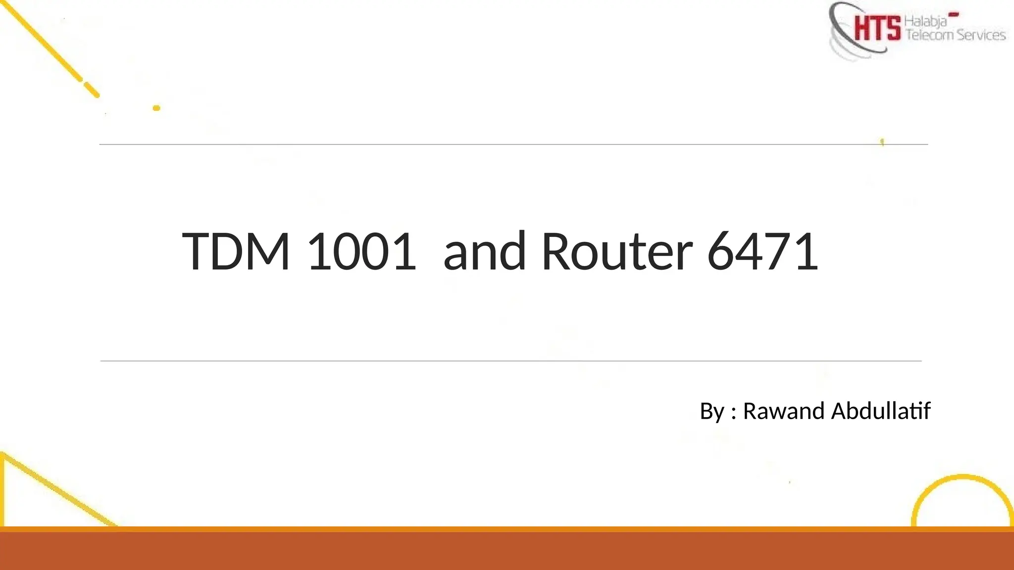 TDM 1001 and Router 6471
By : Rawand Abdullatif
 