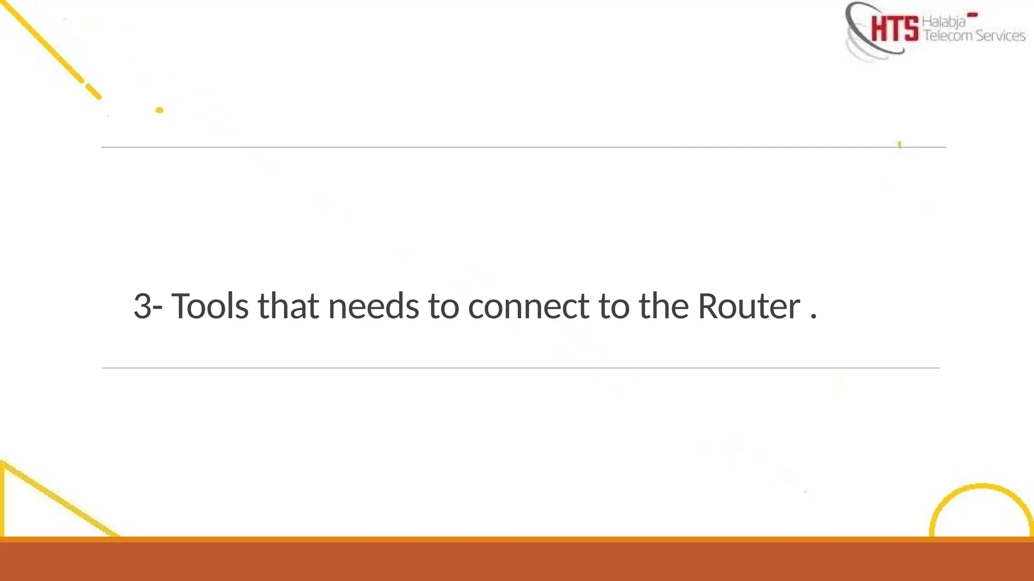 3- Tools that needs to connect to the Router .
 