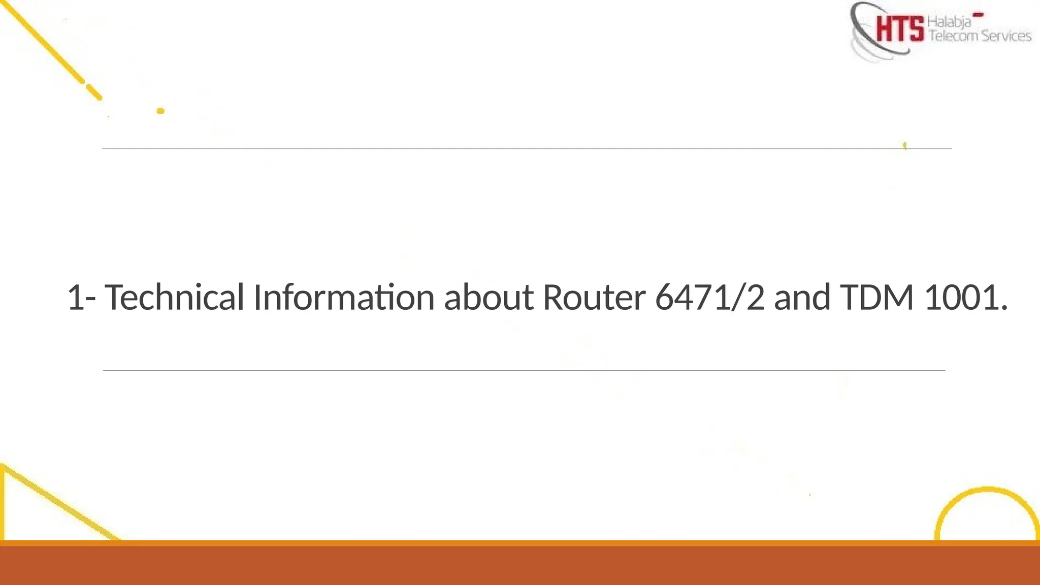 1- Technical Information about Router 6471/2 and TDM 1001.
 