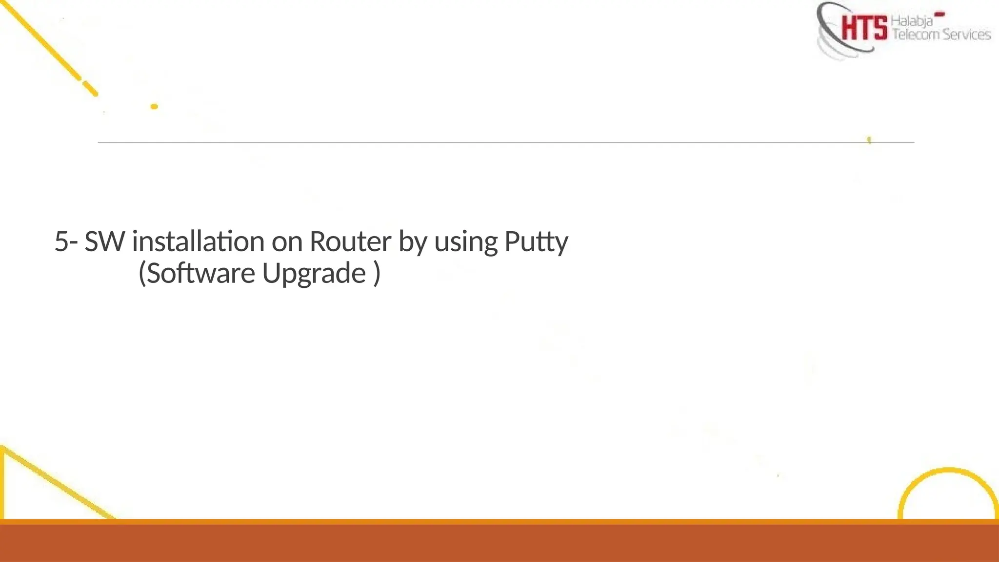 5- SW installation on Router by using Putty
(Software Upgrade )
 