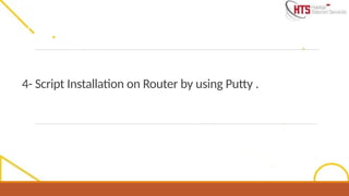 4- Script Installation on Router by using Putty .
 