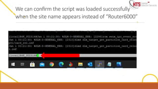 We can confirm the script was loaded successfully
when the site name appears instead of “Router6000”
 