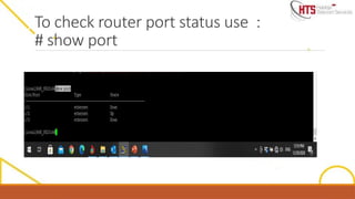 To check router port status use :
# show port
 