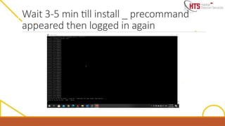 Wait 3-5 min till install _ precommand
appeared then logged in again
 