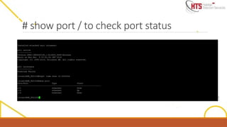 # show port / to check port status
 