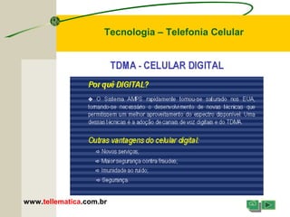 Tecnologia – Telefonia Celular
www.tellematica.com.br
 