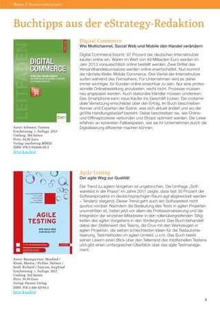 News // Buchempfehlungen

Buchtipps aus der eStrategy-Redaktion
Digital Commerce

Wie Multichannel, Social Web und Mobile den Handel verändern

Autor: Schwarz, Torsten
Erscheinung: 1. Auflage, 2013
Umfang: 384 Seiten
Preis: 34,90 Euro
Verlag: marketing-BÖRSE
ISBN: 978-3-943666-05-2

Digital Commerce boomt: 97 Prozent der deutschen Internetnutzer
kaufen online ein. Waren im Wert von 49 Milliarden Euro werden im
Jahr 2013 voraussichtlich online bestellt werden. Zwei Drittel des
Versandhandelsumsatzes werden online erwirtschaftet. Nun kommt
die nächste Welle: Mobile Commerce. Drei Viertel der Internetnutzer
surfen während des Fernsehens. Für Unternehmen wird es daher
immer wichtiger, für Kunden online erreichbar zu sein. Nur eine professionelle Onlinebestellung anzubieten, reicht nicht. Prozesse müssen
neu angepasst werden. Auch stationäre Händler müssen umdenken:
Das Smartphone kann neue Käufer ins Geschäft locken. Die crossmediale Vernetzung entscheidet über den Erfolg. Im Buch beschreiben
Kenner und Experten der Szene, was sich aktuell ändert und wo der
größte Handlungsbedarf besteht. Dabei beschreiben sie, wie Onlineund Offlineprozesse verbunden und Shops optimiert werden. Die Leser
erfahren an konkreten Fallbeispielen, wie sie ihr Unternehmen durch die
Digitalisierung effizienter machen können.

Jetzt kaufen!

Agile Testing

Der agile Weg zur Qualität
Der Trend zu agilem Vorgehen ist ungebrochen. Die Umfrage „Softwaretest in der Praxis“ im Jahre 2011 zeigte, dass fast 30 Prozent der
Softwareprojekte im deutschsprachigen Raum agil abgewickelt werden
– Tendenz steigend. Dieser Trend geht auch am Softwaretest nicht
spurlos vorüber. Nachdem die Bedeutung des Tests in agilen Projekten
unumstritten ist, treten jetzt vor allem die Professionalisierung und die
Integration der einzelnen Mitarbeiter in den rollenübergreifenden Tätigkeiten des agilen Vorgehens in den Vordergrund. Das Buch behandelt
dabei den Stellenwert des Teams, die Crux mit den Werkzeugen in
agilen Projekten, die sieben schlechtesten Ideen für die Testautomatisierung, Testmethoden im agilen Umfeld, u.v.m. Das Buch bietet
seinen Lesern einen Blick über den Tellerrand des traditionellen Testens
und gibt einen umfangreichen Überblick über das agile Testmanagement.
Autor: Baumgartner, Manfred /
Klonk, Martin / Pichler, Helmut /
Seidl, Richard / Tanczos, Siegfried
Erscheinung: 1. Auflage, 2013
Umfang: 262 Seiten
Preis: 39,99 Euro
Verlag: Hanser Verlag
ISBN: 978-3-446-43194-2

Jetzt kaufen!
8

 
