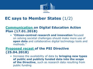 EC says to Member States (1/2)
Communication on Digital Education Action
Plan (17.01.2018)
• "Citizen-centred research and...