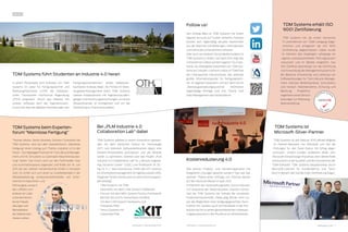 6 TDMessage 05-2015 TDMessage 05-2015 7TDM Systems · www.tdmsystems.com TDM Systems · www.tdmsystems.com
TDM Systems beim Experten-
forum “Mannlose Fertigung”
Thomas Mücke, Senior Business Solution Consultant bei
TDM Systems, wird auf dem Expertenforum „Mannlose
Fertigung“ einen Vortrag zum Thema „Industrie 4.0 in der
Praxis–DurchgängigeProzessemitToolLifecycleManage-
ment und NC Simulation zur optimalen Maschinenauslas-
tung“ halten. Das Forum wird von den Fachmedien mav
und Automationspraxis organisiert und findet am 16. Juni
2015 bei der Liebherr-Verzahntechnik GmbH in Kempten
statt. Es richtet sich zum einen an Zulieferbetriebe in der
Metallbearbeitung, Komponentenhersteller und Unter-
nehmen im Maschinen- und
Fahrzeugbau sowie in
der Luftfahrt; zum
anderen an Leiter
unternehmensin-
terner Fräsab-
teilungen und
Betriebsleiter,
die Abläufe opti-
mieren wollen.
TDM Systems führt Studenten an Industrie 4.0 heran
In einem Pilotprojekt wird Software von TDM
Systems im Labor für Fertigungstechnik und
Werkzeugmaschinen (LFW) der Ostbayeri-
schen Technischen Hochschule Regensburg
(OTH) eingesetzt. „Durch das Arbeiten mit
unserer Software lernt der Ingenieursnach-
wuchs viel über die digitalen Anforderungen der
Fertigungsunternehmen“, erklärt Gebietsver-
kaufsleiter Andreas Maier. Als Pionier im Werk-
zeugdatenmanagement plant TDM Systems
weitere Kooperationen mit Ingenieursstudien-
gängen und Forschungseinrichtungen, um einen
Wissenstransfer zu ermöglichen und um die
Verbindung zur Praxis herzustellen.
NEWS
TDM Systems erhält ISO
9001 Zertifizierung
TDM Systems hat als erstes Deutsches
IT-Unternehmen am TQMi Lehrgang teilge-
nommen und erfolgreich die ISO 9001
Zertifizierung abgeschlossen. Dabei wurde
im Rahmen des einjährigen Lehrgangs ein
eigenes prozessorientiertes Führungssystem
entwickelt und im Betrieb eingeführt. Das
ISO-Zertifikat bescheinigt nun die Einführung
und Anwendung des Managementsystems für
die Bereiche Entwicklung und Lieferung von
Softwarelösungen für Tool Lifecycle Manage-
ment, inklusive Bedarfsanalyse, Consultancy
und Verkauf; Inbetriebnahme, Schulung und
Beratung; Projektma-
nagement sowie Service-
leistungen zur Werkzeug-
datenerstellung.
Follow us!
Seit Anfang März ist TDM Systems mit einem
eigenen Account auf Twitter vertreten. Follower
können dort regelmäßig aktuelle Nachrichten
aus der Branche und Meldungen, Informationen
und Artikel des Unternehmens erhalten.
Aber auch auf anderen Social Media Kanälen ist
TDM Systems zu finden: Seit April 2014 zeigt das
UnternehmenVideosaufdemeigenenYouTube-
Kanal. Als Arbeitgeber präsentiert sich TDM Sys-
tems auf LinkedIn. Und nicht zuletzt ist TDM Pate
des Onlineportals IndustryArena, das weltweit
größte Informationsportal für Fertigungstech-
nik. Im eigenen Newsroom und auf dem Forum
„Werkzeugverwaltungssysteme“ informieren
regelmäßige Einträge rund ums Thema Tool
Data Management das Fachpublikum.
Bei „PLM Industrie 4.0
Collaboration Lab“ dabei
TDM Systems arbeitet in einem Konsortium gemein-
sam mit dem Karlsruher Institut für Technologie
(KIT) und mehreren Softwarelieferanten daran, eine
Gesamt-Prozesskette aufzubauen und die Abläufe
weiter zu optimieren. Geleitet wird das Projekt „PLM
Industrie 4.0 Collaboration Lab“ im „Lifecycle Enginee-
ring Solutions Center“ (LESC) von Professorin Dr. Dr.-
Ing. Dr. h. c. Jivka Ovtcharova, Chefin des KIT–Instituts
für Informationsmanagement im Ingenieurwesen (IMI).
Folgende Firmen sind bis jetzt an dem Forschungspro-
jekt beteiligt:
•	 TDM Systems mit TDM
•	 Geometric mit dem CAM-System CAMWorks
•	 Forcam mit dem MES-System Factory Framework
•	 Bechtle AG und ihr Systemhaus Solidline
mit dem CAD System Solidworks und
Enterprise PDM
•	 Simus Systems mit
Classmate Plan
Kostenreduzierung 4.0
Wie können Produkt- und Herstellungskosten mit
integrierten Lösungen gesenkt werden? Das war das
zentrale Thema eines Vortrags von Thomas Mücke
auf der Hannover Messe im April 2015.
Im Rahmen der Veranstaltungsreihe „Forum Industrie
4.0“ erläuterte der Senior Business Solution Consul-
tant bei TDM Systems die Vorteile der vernetzten
Produktionssystematik. Dabei ging Mücke nicht nur
auf die Möglichkeit einer fertigungsgerechten Kons-
truktion ein, sondern auch auf Flexibilität in der Pro-
duktion bis hin zu einem gesamtheitlichen Verbesse-
rungsprozess durch den Rückfluss an Informationen.
TDM Systems ist
Microsoft-Silver-Partner
TDM Systems ist seit Februar 2015 offiziell Mitglied
im Partner-Netzwerk von Microsoft und hat die
Prüfungen für den Silver-Status mit Erfolg abge-
schlossen. Unsere Kunden profitieren direkt vom
Microsoft-Entwicklungs-Knowhow, denn dieses fließt
kontinuierlich in die Qualität und die Innovationen der
TDM-Software. TDM Systems beispielsweise durch
Microsoft-Lizenzen für Kundendemos und Tests.
Noch in diesem Jahr soll die Gold-Zertifizierung folgen.
 