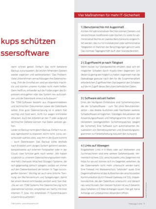 TDMessage 11-2016 11TDM Systems · www.tdmsystems.com
kups schützen
ssersoftware
Vier Maßnahmen für mehr IT-Sicherheit
4 | Links auf Abwegen
Eingebettete Links in E-Mails oder auf Webseiten und
Suchmaschinen sind eine weitere Gefahrenquelle. Ver-
meintlich sichere, SSL-verschlüsselte Links (beginnen mit
https für secure) können sich ins Gegenteil verkehren, da
der Datenverkehr nicht mehr untersucht werden kann.
Eine Firewall mit Malwareschutz “erblindet“ quasi. Eine
Gegenmaßnahme ist das Aufbrechen der verschlüsselten
Kommunikation durch Firewall Gateway mit SSL-Inspek-
tionstechnik, die den Datenfluss untersucht und danach
neu verschlüsselt. Den meisten Nutzern ist auch bekannt,
dass Gefahren in E-Mail-Anhängen lauern. Hier gilt: Keine
Anhänge von unbekannten Absendern öffnen.
1 | Benutzerrechte mit Augenmaß
Konten mit administrativen Rechten können Dateien und
Verzeichnisse modifizieren oder löschen. Es sollte für ad-
ministrative Rechte ein zweites Benutzerkonto eingerich-
tet werden, das nur für Installationen oder administrative
Tätigkeiten im Rahmen der Berechtigungen genutzt wird.
Das normale Tagesgeschäft läuft über Standardkonten.
2 | Zugriffsrecht je nach Tätigkeit
Wenn Nutzer nur Standardrechte erhalten, lässt sich ein
möglicher Schaden durch Krypto-Viren begrenzen. Um
diesen so gering wie möglich zu halten, organisiert man die
Dateiablage granular nach den für die Zusammenarbeit
erforderlichen Zugriffsrechten. Das begrenzt den Schaden
auf die im Zugriff dieses Benutzers befindlichen Daten.
3 | Software aktuell halten
Eines der häufigsten Einfallstore sind Sicherheitslücken,
die der Schadsoftware - zum Teil ohne Benutzerinter-
aktion - das direkte Ausführen oder Nachladen weiterer
Schadsoftware ermöglichen. Ständiges Aktualisieren der
Anwendungssoftware und Hilfsprogramme mit von den
Herstellern bereitgestellten Sicherheitspatches steigert
die Sicherheit. Eine Software zum automatisierten Ak-
tualisieren von Betriebssystemen und Anwendungspro-
grammen zur Fehlerbehebung reduziert den Aufwand.
Quelle:GCTmbH,www.gct.de
dann schnell gelöst: Einfach das nicht befallene
Backup zurückspielen, die letzten fehlenden Dateien
wieder ergänzen und weiterarbeiten.“ Das Problem:
Viele Unternehmen vernachlässigen ihre Datensiche-
rung. „Tritt der Ernstfall ein, sind wir ebenfalls macht-
los und können unseren Kunden nicht mehr helfen.
Dann heißt es, entweder auf die Forderungen des Er-
pressers einzugehen oder das System neu aufzuset-
zen und die Datenbank erneut aufzubauen.“
Die TDM-Software besteht aus Programmdateien
und technischen Dokumenten sowie der Datenbank
selbst. Eine gute Datensicherung ist in jedem Fall
wichtig und Gold wert, nicht nur wegen krimineller
Attacken. Auch bei Arbeiten an der IT oder aufgrund
technischer Defekte können mal Daten verloren ge-
hen.
Leider ist Backup nicht gleich Backup. Einfach nur et-
was irgendwohin zu kopieren, reicht nicht. Locky ver-
schlüsselt wahllos alles, was ihm in die Quere kommt
– auch Datenkopien. Das Backup sollte deshalb
nach Erstellen vom übrigen System getrennt werden,
beispielsweise auf externen Festplatten oder in der
Cloud. Uwe Schütze geht noch weiter: „Wir haben
zusätzlich zu unserem Datensicherungssystem meh-
rere NAS-(Network Attached Storage)-Systeme, die
sich gegenseitig zyklisch spiegeln, sodass wir immer
auf den Dateienbestand der letzten 14 Tage zurück-
greifen können.“ Wichtig sei auch eine örtliche Tren-
nung von Rechenzentrum und Spiegelungen, damit
bei einem Brand nicht beides zerstört wird. Sein Rat:
„Da wir von TDM Systems Ihre Datensicherung nicht
übernehmen können, empfehlen wir, hierfür mit ihrer
internen IT, bzw. mit erfahrenen IT-Systemhäusern
zusammenzuarbeiten.“
 