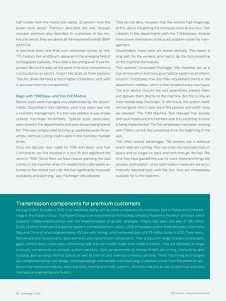 18 TDMessage 11-2016 TDM Systems · www.tdmsystems.com
half comes from the motorcycle sector, 32 percent from the
power-tools sector.” Premium describes not only Herzog’s
concept, premium also describes its  customers. In the mo-
torcycle sector, they are above all the renowned brands BMW
and KTM.
In electrical tools, one finds such renowned names as Hilti,
TTI, Festool, Fein and Bosch, above all in the emerging field of
rechargeable batteries. The e-bike is becoming even more im-
portant. But isn’t it really all the same if the drive comes from a
combustion or an electric motor? Not at all, as Tonin explains:
“Electric drives demand a much higher consistency and, with
it, precision from the components.”
Begin with TDM Base- and Tool Crib Module
Before, tools were managed very traditionally by the depart-
ments. Deposited in tool cabinets, what took place was ­only
a inventory management. If a tool was needed, it was simply
ordered. Fischinger remembers: “Special tools, particularly,
were stored in the departments and were always being looked
for.” This was compounded by tying up capital because, for ex-
ample, identical cutting inserts were in the inventory multiple
times.
Once the decision was made for TDM with Base- and Tool
Crib Module, we first invested in a tool lift and registered the
items in TDM. “Since then, we have cleaner planning, the tool
comes to the machine when it’s needed and is afterwards re-
turned to the central tool crib; this has significantly improved
availability and planning,” says Fischinger, very pleased.
They do not deny, however, that the workers had misgivings,
at first, about not getting the necessary tools at any hour. Tool
cabinets in the departments with the TDMstoreasy module
have proven themselves to be quick problem-solver for man-
agement.
Nevertheless, many tools are stored centrally. This meant a
long path for the workers, who had to do the tool presetting
on the machine themselves.
“Not optimal,” concluded Fischinger, “We therefore set up a
tool service which functions as a mailbox system as an interim
solution.” Employees now toss their requirement forms in the
department mailbox, which is then emptied every two hours.
The tool service mounts the tool assemblies, presets them
and delivers them directly to the machine. But this is only an
intermediate step. Fischinger: “In the future, the system, itself,
will recognize which tasks are in the pipeline and which tools
are needed.” The TDM Machine Tool Manager has already
been purchased and the interface with the presetting module
is being implemented. The first employees have been working
with TDM in central tool presetting since the beginning of the
year.
This offers several advantages. The workers see in advance
which tasks are coming. They can order the necessary tools in
peace and no longer run back and forth through the hall. The
time they have gained they use for more important things like
process optimization. Since optimization measures are auto-
matically reported back with the tool, they are immediately
available for further batches.
Transmission components for premium customers
Herzog GmbH, founded in 1958 in Schramberg, along with its sister companies mG miniGears SpA in Padua and China be-
longs to the hGears-Group. The hGears Group is an investment of the holding company Finatem in Frankfurt am Main, which
supports middle-sized business with the implementation of growth strategies. hGears had sales last year of 136 million
­Euros, of which three percent goes to research and development. About 1,000 employees work in three factories in ­Germany,
Italy and China of which approximately 450 are with Herzog, which achieved sales of 67.3 million Euros in 2015. They manu-
facture precision turned parts, drive elements and transmission components. Their production range includes turned parts,
gears, control discs, crank webs, connecting rods and cam shafts made from metal or plastic. They are delivered as single
products, components or complex system solutions. Core competencies at Herzog GmbH are turning, interlocking, gear
hobbing, gear grinding, internal spaces as well as internal and external centerless grinding. These machining technologies
are complemented by tool design, prototype design and sample manufacturing. Customers come from the premium sec-
tors of the motorcycle industry, electrical tools, heating and HVAC systems, the textile industry as well as electrical tools and
mechanical engineering and fluidics.
 