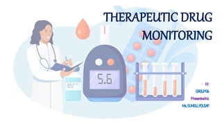 THERAPEUTIC DRUG
MONITORING
 BY:
GROUP06
Presentedto:
Ms.SUMBULYOUSAF
 
