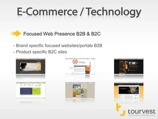 E-Commerce / TechnologyFocused Web Presence B2B & B2C- Brand specific focused websites/portals B2B- Product specific B2C sites